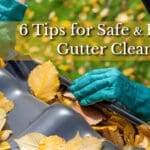 6 Tips for Safe & Effective Gutter Cleaning