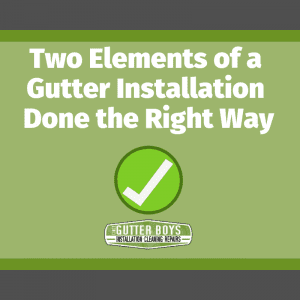 Two Elements of a Gutter Installation Done the Right Way