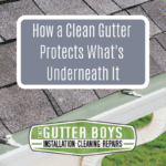 How a Clean Gutter Protects Everything Under It