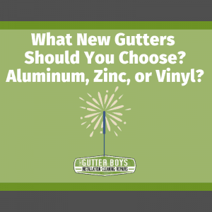 What New Gutters Should You Choose? Aluminum, Zinc, or Vinyl?