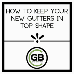 How to Keep Your New Gutters in Top Shape