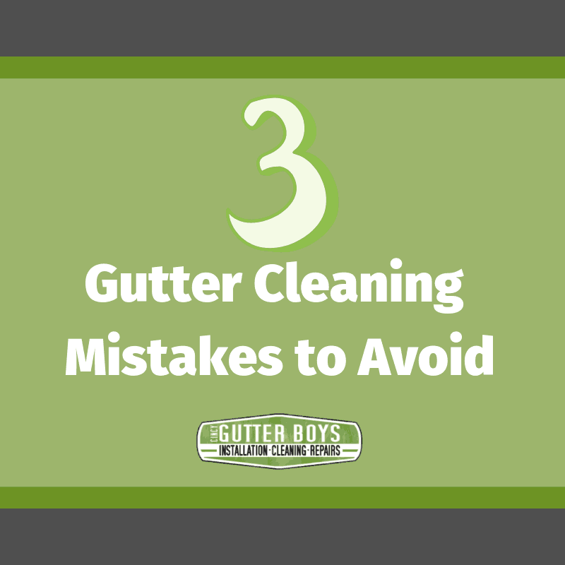 3 Gutter Cleaning Mistakes To Avoid | Cincy Gutter Boys