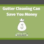 Gutter Cleaning Can Save You Money