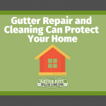 Gutter Repair and Cleaning Can Protect Your Home
