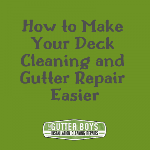 How to Make Your Deck Cleaning & Gutter Repair Easier