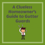 A Clueless Homeowner's Guide to Gutter Guards