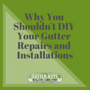 Why You Shouldn't DIY Your Gutter Repairs & Installations