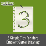 3 Simple Tips for More Efficient Gutter Cleaning