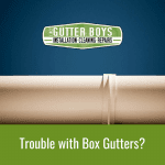 Trouble with Box Gutters?