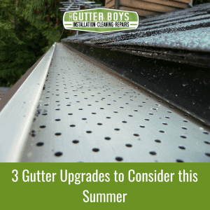 3 Gutter Upgrades to Consider this Summer