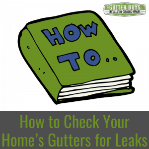 How to Check Your Home's Gutters for Leaks