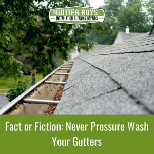 Fact or Fiction: Never Pressure Wash Your Gutters