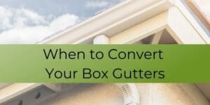 When to convert your box gutters