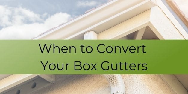 When to convert your box gutters 