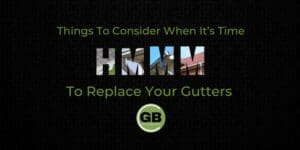 Things to Consider When It's Time to Replace Your Gutters