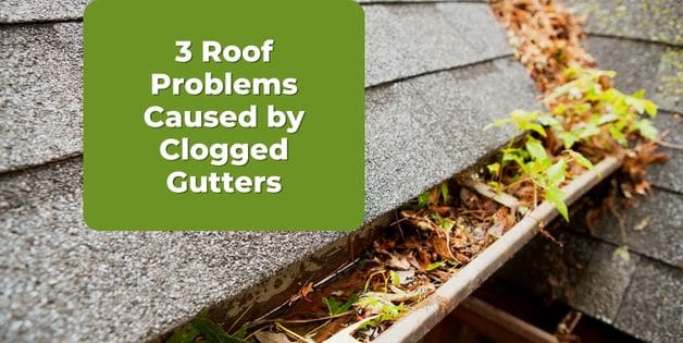 3 Main Roof Problems Caused by Clogged Gutters