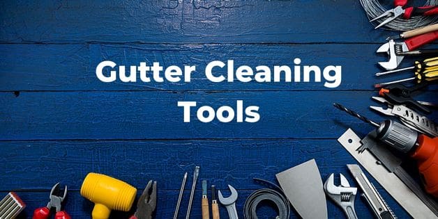 Gutter Cleaning Tools You Need