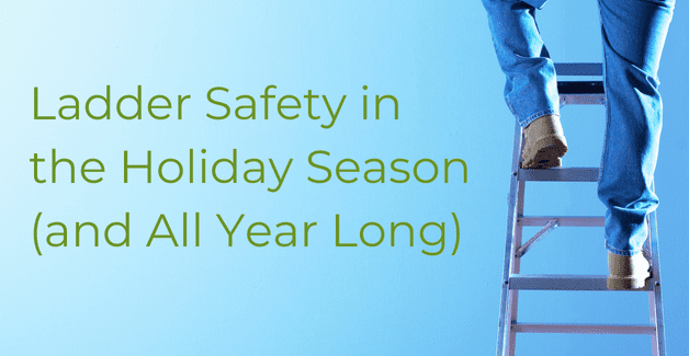 Ladder Safety in the Holiday Season and All Year Long