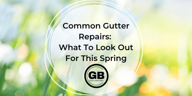 Common Gutter Repairs: What To Look Out For This Spring