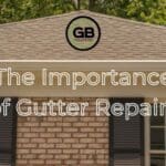 The Importance of Gutter Repairs
