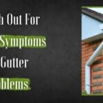 Watch out for These Symptoms of Gutter Problems