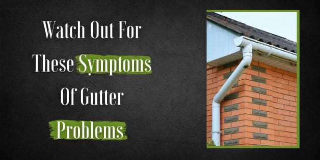 Watch out for These Symptoms of Gutter Problems