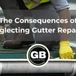The Consequences of Neglecting Gutter Repairs