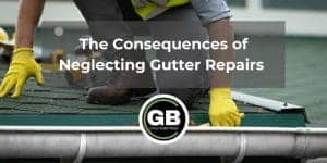 The Consequences of Neglecting Gutter Repairs